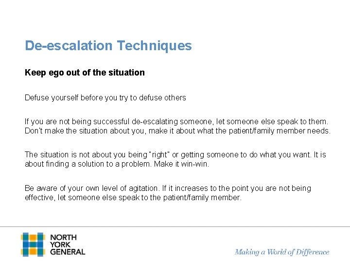 De-escalation Techniques Keep ego out of the situation Defuse yourself before you try to
