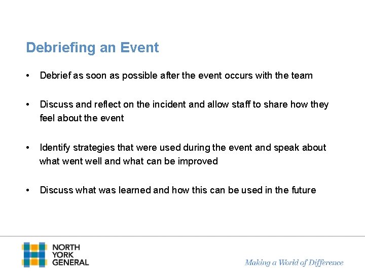 Debriefing an Event • Debrief as soon as possible after the event occurs with