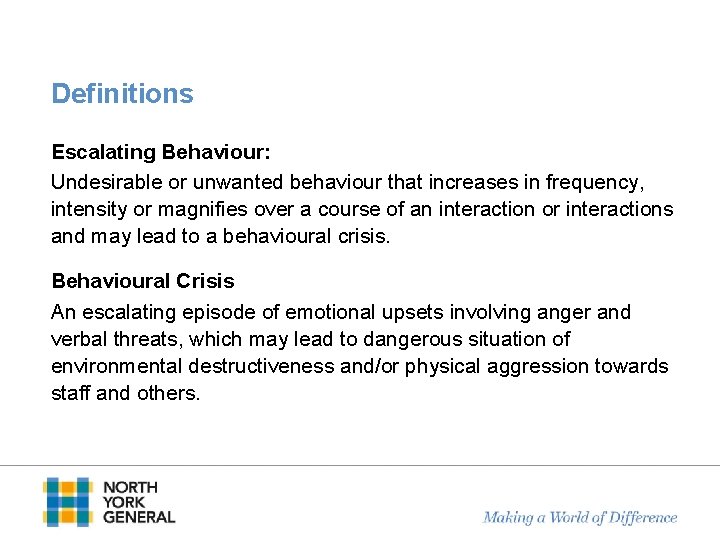 Definitions Escalating Behaviour: Undesirable or unwanted behaviour that increases in frequency, intensity or magnifies