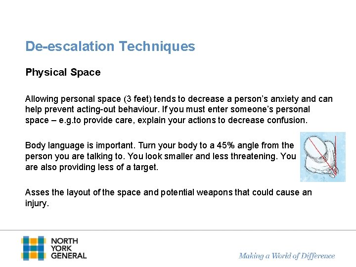 De-escalation Techniques Physical Space Allowing personal space (3 feet) tends to decrease a person’s De-escalation Techniques Physical Space Allowing personal space (3 feet) tends to decrease a person’s