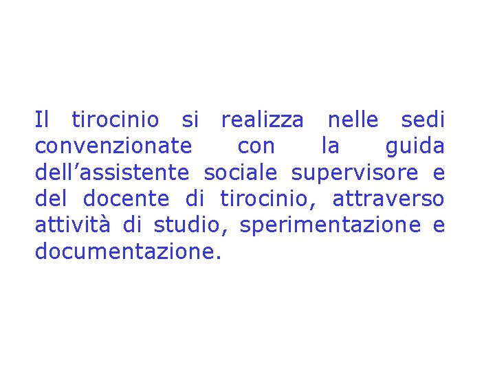 Il tirocinio si realizza nelle sedi convenzionate con la guida dell’assistente sociale supervisore e