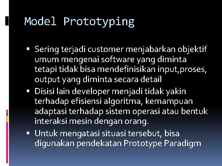 Model Prototyping Sering terjadi customer menjabarkan objektif umum mengenai software yang diminta tetapi tidak