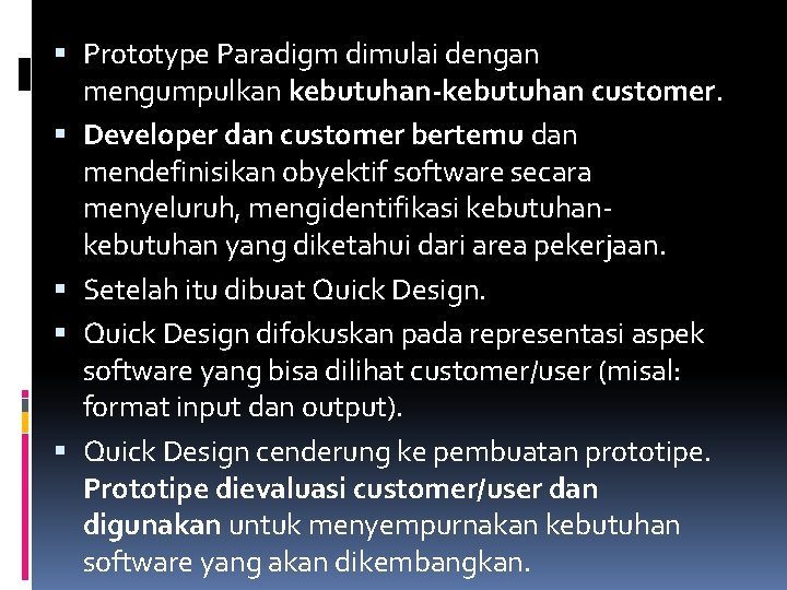  Prototype Paradigm dimulai dengan mengumpulkan kebutuhan-kebutuhan customer. Developer dan customer bertemu dan mendefinisikan