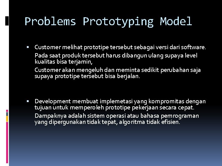 Problems Prototyping Model Customer melihat prototipe tersebut sebagai versi dari software. Pada saat produk