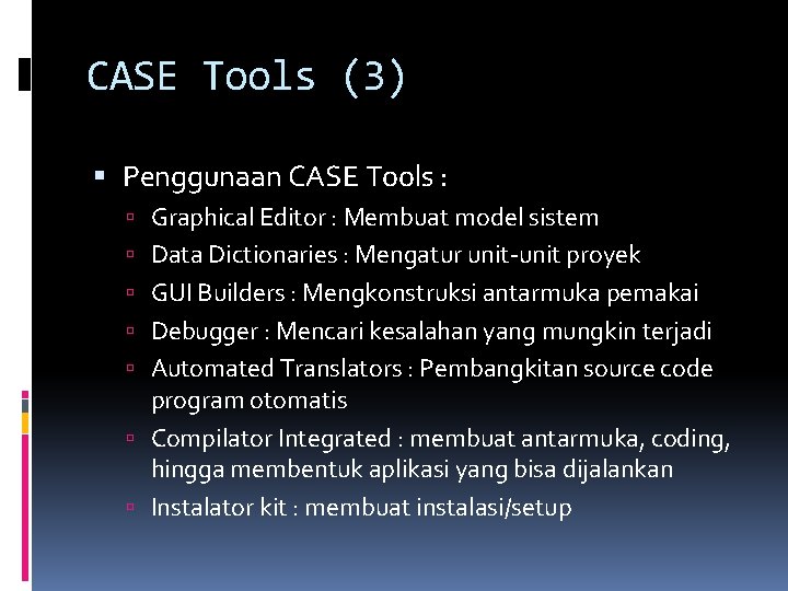 CASE Tools (3) Penggunaan CASE Tools : Graphical Editor : Membuat model sistem Data