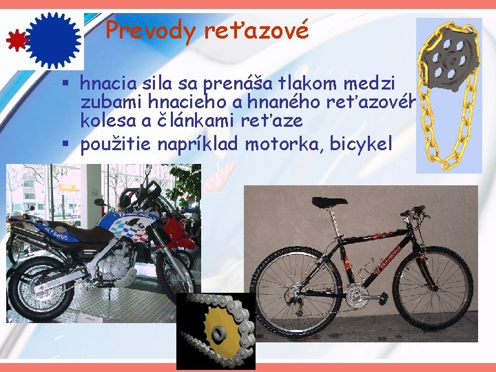 Prevody reťazové § hnacia sila sa prenáša tlakom medzi zubami hnacieho a hnaného reťazového