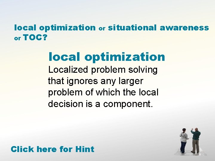 local optimization or TOC? or situational awareness local optimization Localized problem solving that ignores