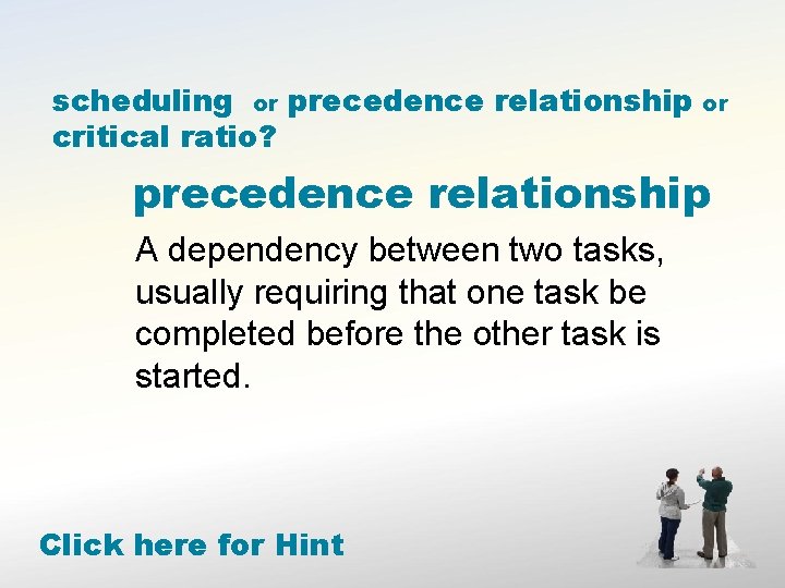 scheduling or precedence relationship critical ratio? or precedence relationship A dependency between two tasks,