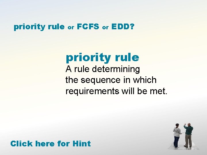 priority rule or FCFS or EDD? priority rule A rule determining the sequence in