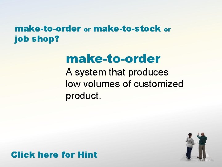 make-to-order job shop? or make-to-stock make-to-order or A system that produces low volumes of
