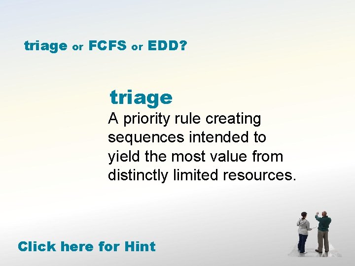 triage or FCFS or EDD? triage A priority rule creating sequences intended to yield