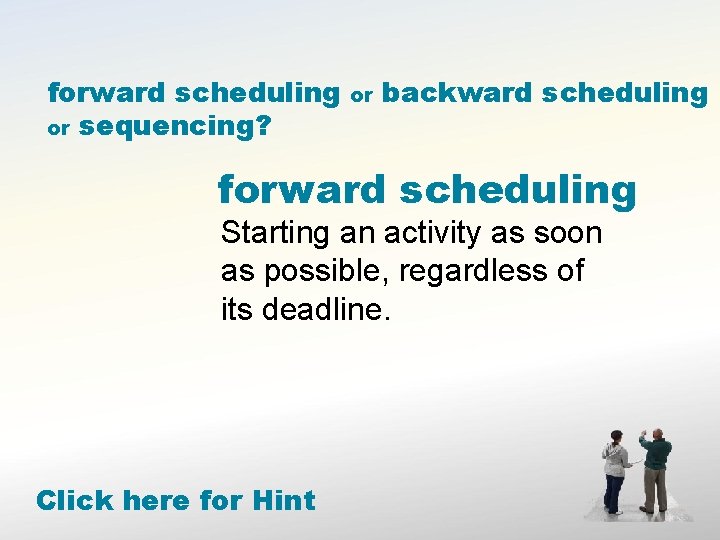 forward scheduling or sequencing? or backward scheduling forward scheduling Starting an activity as soon