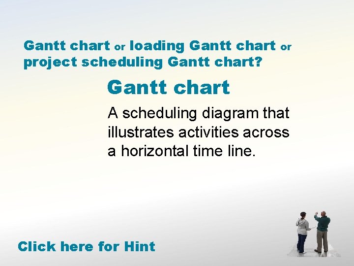 Gantt chart or loading Gantt chart project scheduling Gantt chart? or Gantt chart A