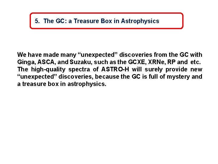 5. The GC: a Treasure Box in Astrophysics We have made many “unexpected” discoveries