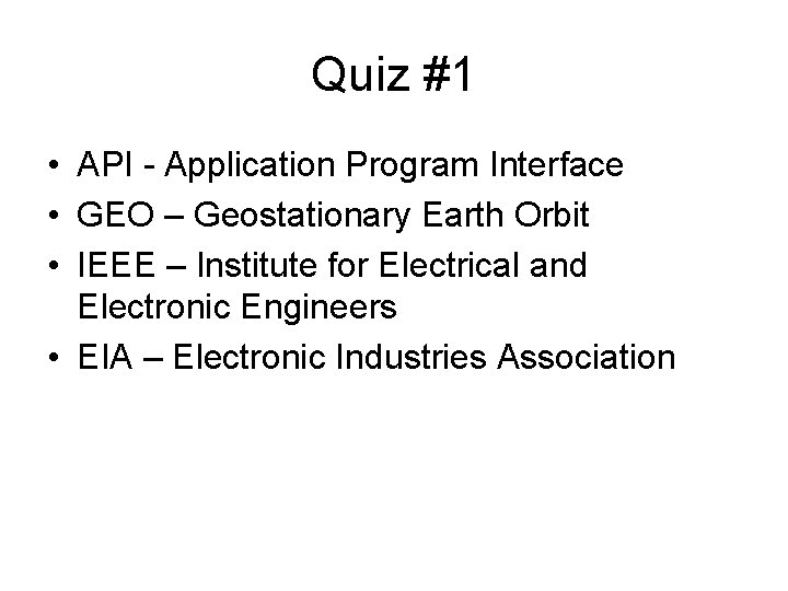 Quiz #1 • API - Application Program Interface • GEO – Geostationary Earth Orbit