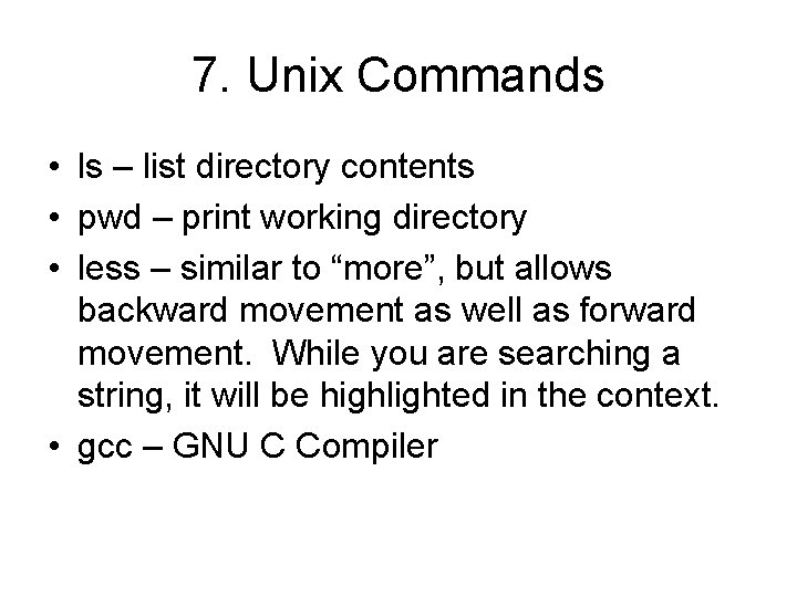 7. Unix Commands • ls – list directory contents • pwd – print working