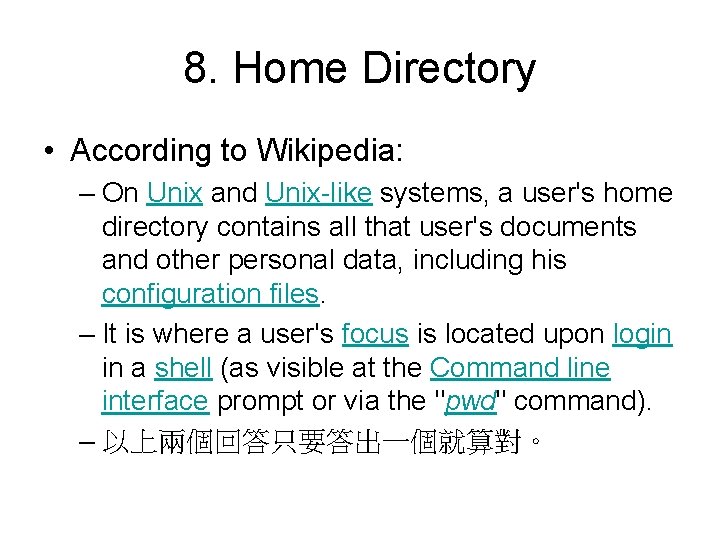 8. Home Directory • According to Wikipedia: – On Unix and Unix-like systems, a