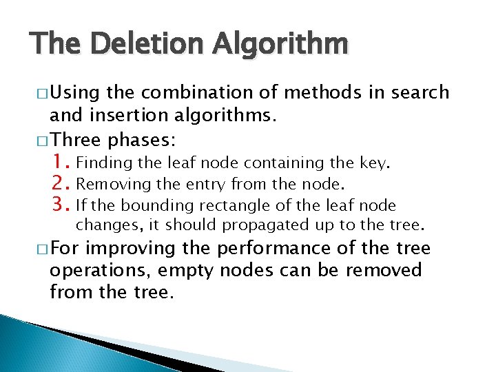 The Deletion Algorithm � Using the combination of methods in search and insertion algorithms.