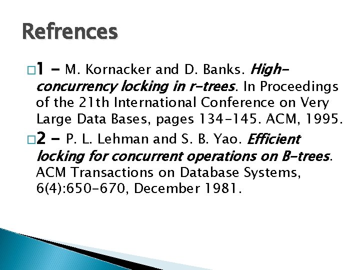 Refrences � 1 - M. Kornacker and D. Banks. High- concurrency locking in r-trees.