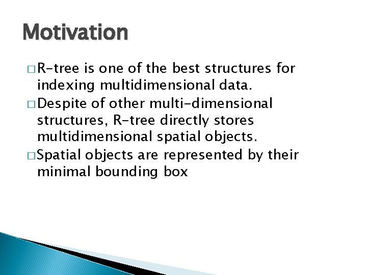 Motivation � R-tree is one of the best structures for indexing multidimensional data. �