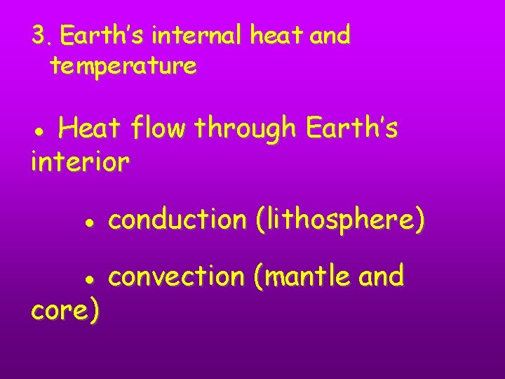 3. Earth’s internal heat and temperature ● Heat flow through Earth’s interior ● conduction