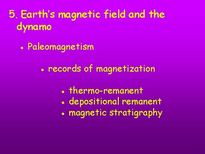 5. Earth’s magnetic field and the dynamo ● Paleomagnetism ● records of magnetization ●
