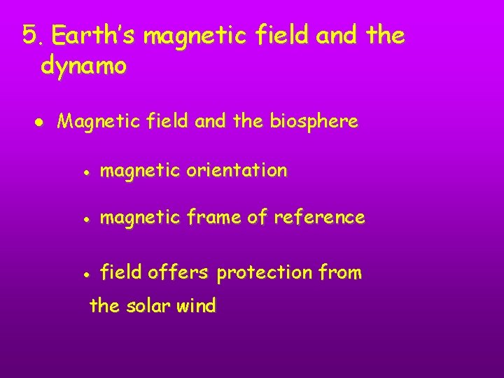 5. Earth’s magnetic field and the dynamo ● Magnetic field and the biosphere ●