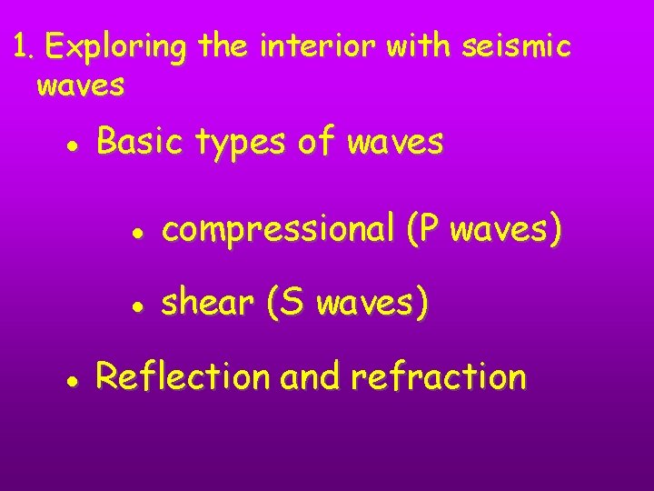 1. Exploring the interior with seismic waves ● Basic types of waves ● compressional