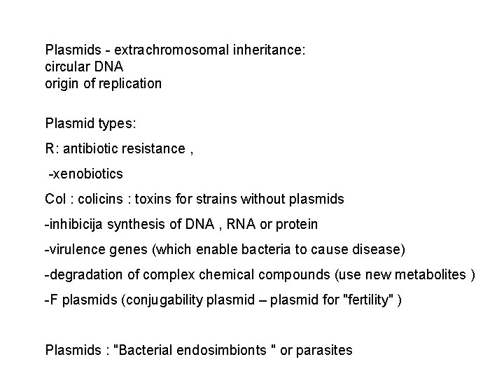 Plasmids - extrachromosomal inheritance: circular DNA origin of replication Plasmid types: R: antibiotic resistance