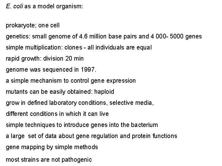 E. coli as a model organism: prokaryote; one cell genetics: small genome of 4.