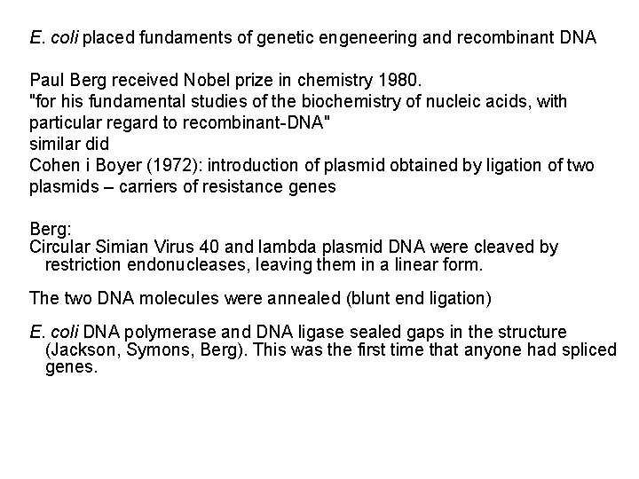 E. coli placed fundaments of genetic engeneering and recombinant DNA Paul Berg received Nobel