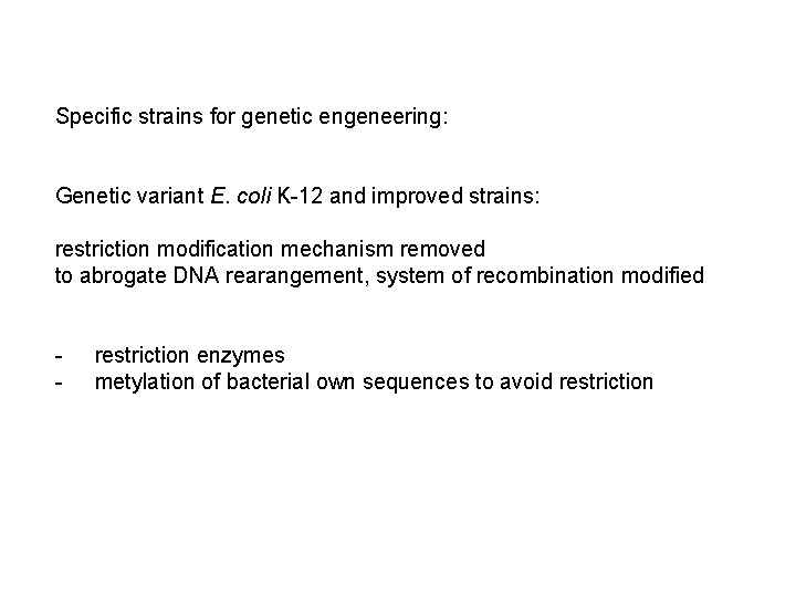 Specific strains for genetic engeneering: Genetic variant E. coli K-12 and improved strains: restriction