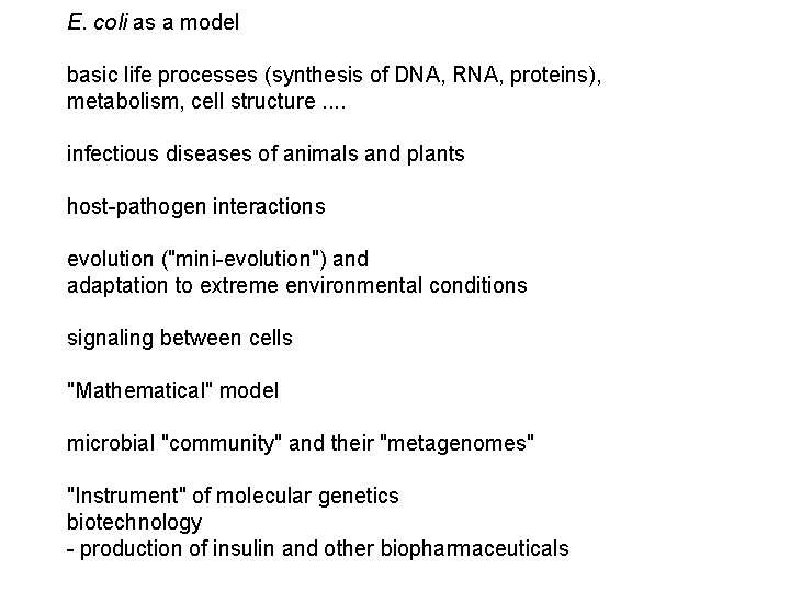 E. coli as a model basic life processes (synthesis of DNA, RNA, proteins), metabolism,