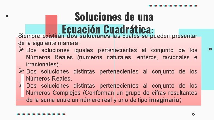 Soluciones de una Ecuación Cuadrática : Siempre existirán dos soluciones las cuales se pueden