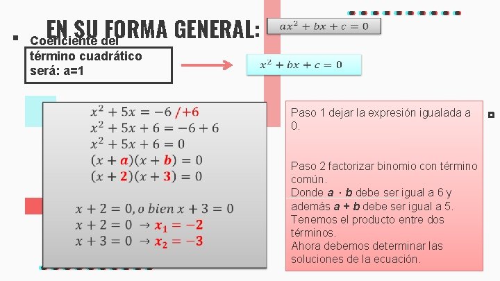 EN SU FORMA GENERAL: Coeficiente del término cuadrático será: a=1 Paso 1 dejar la