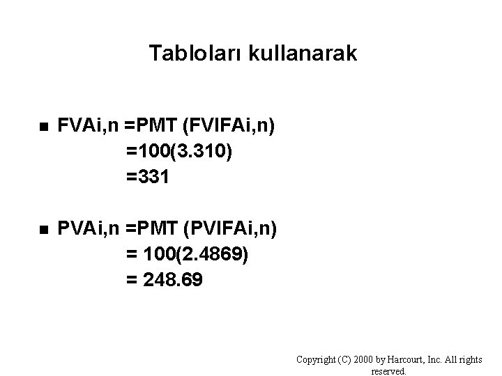 Tabloları kullanarak FVAi, n =PMT (FVIFAi, n) =100(3. 310) =331 PVAi, n =PMT (PVIFAi,