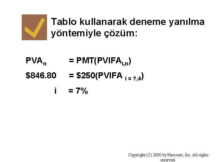 Tablo kullanarak deneme yanılma yöntemiyle çözüm: PVAn = PMT(PVIFAi, n) $846. 80 = $250(PVIFA