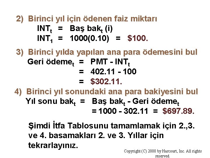2) Birinci yıl için ödenen faiz miktarı INTt = Baş bakt (i) INT 1