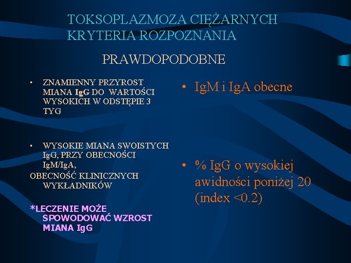 TOKSOPLAZMOZA CIĘŻARNYCH KRYTERIA ROZPOZNANIA PRAWDOPODOBNE • ZNAMIENNY PRZYROST MIANA Ig. G DO WARTOŚCI WYSOKICH