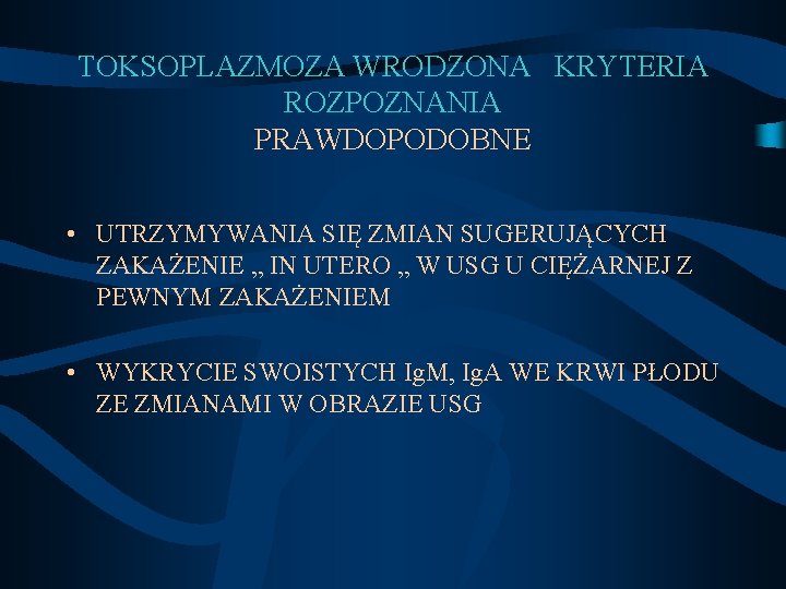 TOKSOPLAZMOZA WRODZONA KRYTERIA ROZPOZNANIA PRAWDOPODOBNE • UTRZYMYWANIA SIĘ ZMIAN SUGERUJĄCYCH ZAKAŻENIE „ IN UTERO