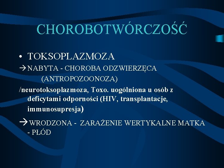 CHOROBOTWÓRCZOŚĆ • TOKSOPLAZMOZA NABYTA - CHOROBA ODZWIERZĘCA (ANTROPOZOONOZA) /neurotoksoplazmoza, Toxo. uogólniona u osób z