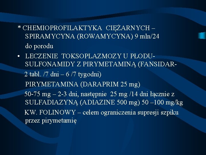 * CHEMIOPROFILAKTYKA CIĘŻARNYCH – SPIRAMYCYNA (ROWAMYCYNA) 9 mln/24 do porodu • LECZENIE TOKSOPLAZMOZY U