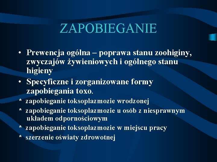 ZAPOBIEGANIE • Prewencja ogólna – poprawa stanu zoohiginy, zwyczajów żywieniowych i ogólnego stanu higieny