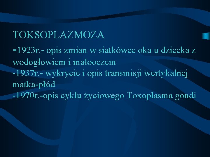 TOKSOPLAZMOZA -1923 r. - opis zmian w siatkówce oka u dziecka z wodogłowiem i