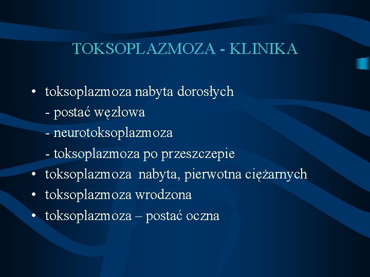 TOKSOPLAZMOZA - KLINIKA • toksoplazmoza nabyta dorosłych - postać węzłowa - neurotoksoplazmoza - toksoplazmoza