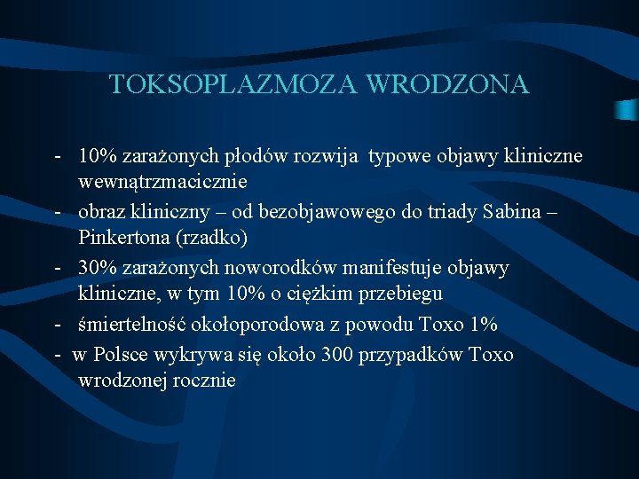 TOKSOPLAZMOZA WRODZONA - 10% zarażonych płodów rozwija typowe objawy kliniczne wewnątrzmacicznie - obraz kliniczny