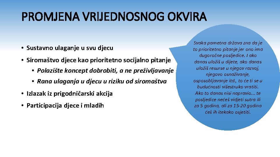 PROMJENA VRIJEDNOSNOG OKVIRA • Sustavno ulaganje u svu djecu • Siromaštvo djece kao prioritetno