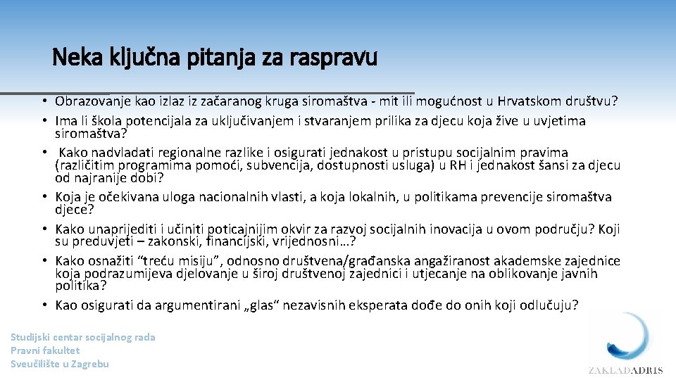 Neka ključna pitanja za raspravu • Obrazovanje kao izlaz iz začaranog kruga siromaštva -