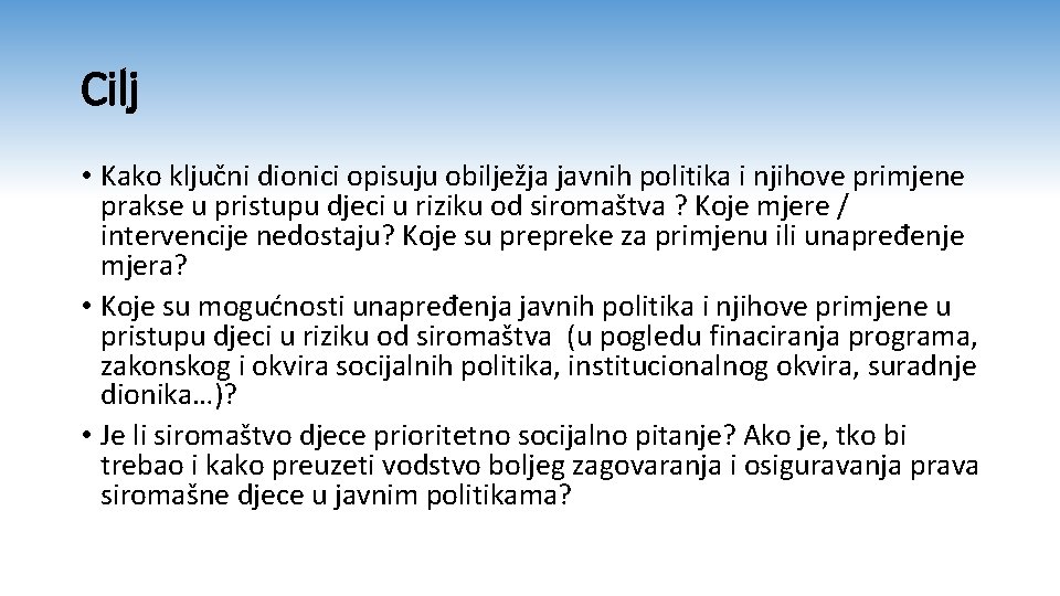 Cilj • Kako ključni dionici opisuju obilježja javnih politika i njihove primjene prakse u