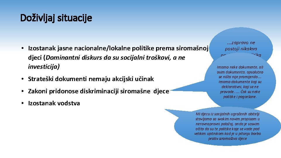 Doživljaj situacije • Izostanak jasne nacionalne/lokalne politike prema siromašnoj djeci (Dominantni diskurs da su